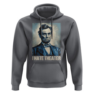 I Hate Theater Abraham Lincoln Hoodie TS09 Charcoal Print Your Wear
