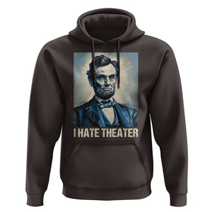 I Hate Theater Abraham Lincoln Hoodie TS09 Dark Chocolate Print Your Wear