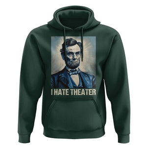 I Hate Theater Abraham Lincoln Hoodie TS09 Dark Forest Green Print Your Wear