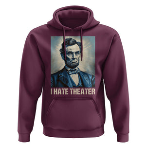 I Hate Theater Abraham Lincoln Hoodie TS09 Maroon Print Your Wear
