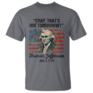 Thomas Jefferson T Shirt Crap That's Due Tomorrow Funny 4th of July 1776 TS09 Charcoal Print Your Wear
