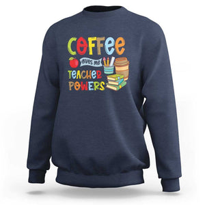 Teacher Coffee Lover Sweatshirt Coffee Gives Me Teacher Powers TS09 Navy Print Your Wear