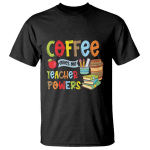 Teacher Coffee Lover T Shirt Coffee Gives Me Teacher Powers TS09 Black Print Your Wear