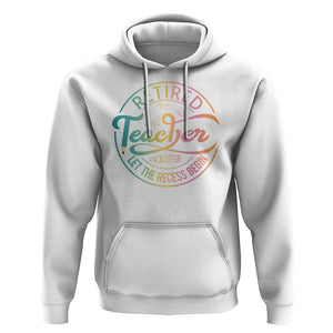 Retired Teacher Hoodie Let The Recess Begin Retirement TS09 White Print Your Wear
