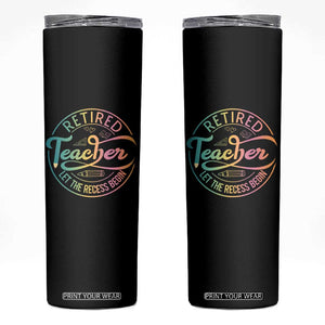 Retired Teacher Skinny Tumbler Let The Recess Begin Retirement TS09 Black Print Your Wear