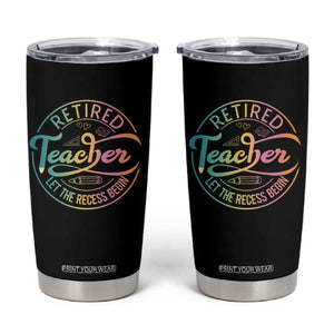 Retired Teacher Tumbler Cup Let The Recess Begin Retirement TS09 Black Print Your Wear