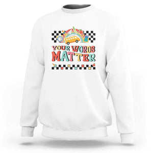 Special Education Teacher Sweatshirt Your Words Matter Retro Groovy Back To School TS09 White Print Your Wear