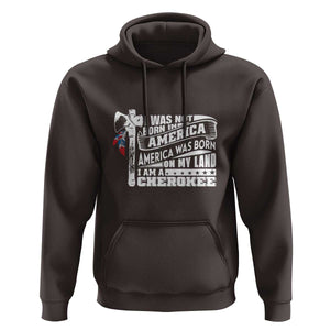Native American Cherokee Hoodie America Was Born On My Land TS09 Dark Chocolate Print Your Wear