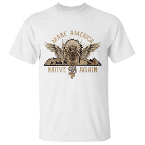 Native American T Shirt Make America Native Again Wild Life TS09 White Print Your Wear