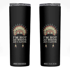 Native American Skinny Tumbler I'm Not As White As I Look TS09 Black Print Your Wear