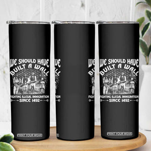 Native American Skinny Tumbler We Should Have Built A Wall TS09 Print Your Wear
