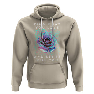 Find What You Love And Let It Kill You Rose Glitch Art Hoodie TS09 Sand Printyourwear