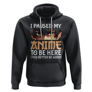I Paused My Anime To Be Here Hoodie TS09 Printyourwear