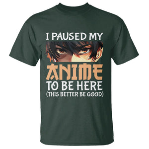 I Paused My Anime To Be Here T Shirt TS09 Dark Forest Green Printyourwear