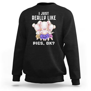 Pig Lover Sweatshirt I Just Really Like Pigs OK Cute Swine Squad TS09 Black Printyourwear