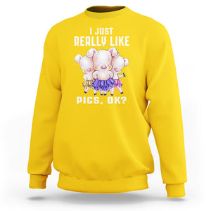 Pig Lover Sweatshirt I Just Really Like Pigs OK Cute Swine Squad TS09 Daisy Printyourwear