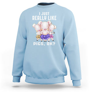 Pig Lover Sweatshirt I Just Really Like Pigs OK Cute Swine Squad TS09 Light Blue Printyourwear