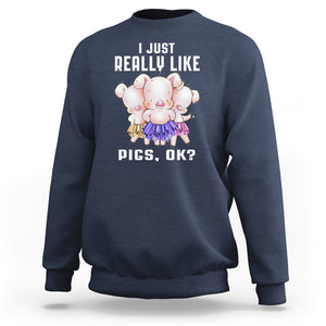 Pig Lover Sweatshirt I Just Really Like Pigs OK Cute Swine Squad TS09 Navy Printyourwear