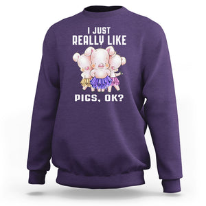 Pig Lover Sweatshirt I Just Really Like Pigs OK Cute Swine Squad TS09 Purple Printyourwear