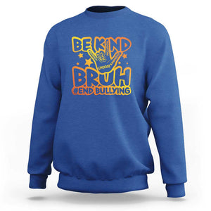 Unity Day Sweatshirt Be Kind Bruh End Bullying TS09 Royal Blue Print Your Wear