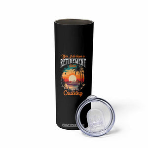 Retirement Cruising Skinny Tumbler Yes I Do Have A Plan On Cruising Retired Cruiser TS09 Print Your Wear