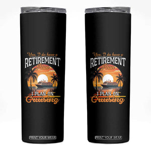Funny Retirement Cruising Skinny Tumbler Yes I Do Have A Plan On Cruising Retired Cruiser TS09 Black Print Your Wear