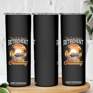 Funny Retirement Cruising Skinny Tumbler Yes I Do Have A Plan On Cruising Retired Cruiser TS09 Print Your Wear