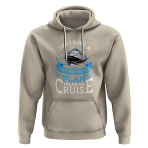 Retirement Hoodie Yes I Do Have A Plan To Cruise Retired Cruising TS09 Sand Printyourwear