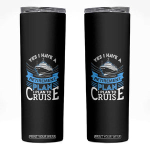 Retirement Skinny Tumbler Yes I Do Have A Plan To Cruise Retired Cruising TS09 Black Print Your Wear