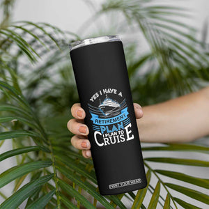 Retirement Skinny Tumbler Yes I Do Have A Plan To Cruise Retired Cruising TS09 Print Your Wear