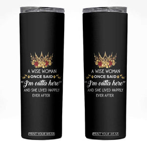 Funny Retirement Skinny Tumbler A Wise Woman Once Said I'm Outta Here TS09 Black Print Your Wear