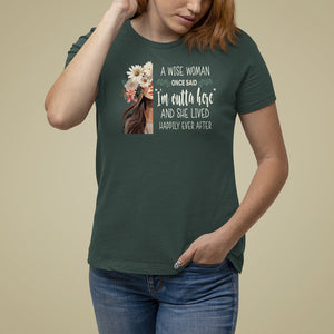 Retirement T Shirt For Women A Wise Woman Once Said I'm Outta Here Funny Retired TS09 Dark Forest Green Printyourwear