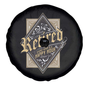 Funny Retirement Spare Tire Cover I'm Retired Every Hour Is A Happy Hour TS09 Print Your Wear