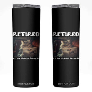 Retirement Skinny Tumbler Funny Cat Retired Not My Problem Anymore TS09 Black Print Your Wear