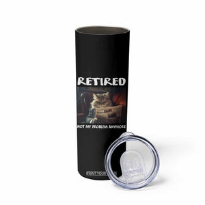 Retirement Skinny Tumbler Funny Cat Retired Not My Problem Anymore TS09 Print Your Wear
