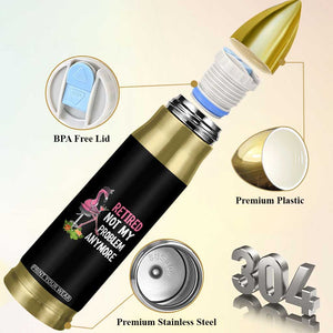Retirement Bullet Tumbler Retired Not My Problem Anymore Funny Flamingo TS09 Print Your Wear