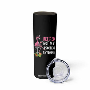 Retirement Skinny Tumbler Retired Not My Problem Anymore Funny Flamingo TS09 Print Your Wear