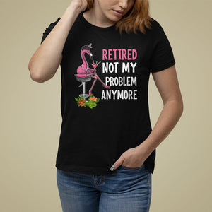Retirement T Shirt For Women Retired Not My Problem Anymore Funny Flamingo TS09 Black Printyourwear