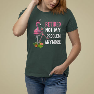 Retirement T Shirt For Women Retired Not My Problem Anymore Funny Flamingo TS09 Dark Forest Green Printyourwear