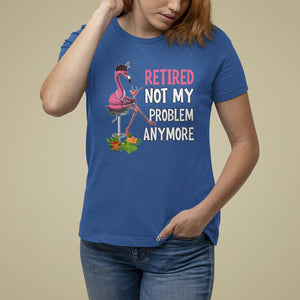 Retirement T Shirt For Women Retired Not My Problem Anymore Funny Flamingo TS09 Royal Blue Printyourwear