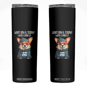 Funny Retirement Skinny Tumbler What Day Is Today Who Cares I'm Retired Funny Dog TS09 Black Print Your Wear