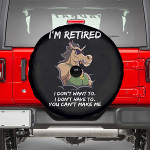 Funny Retirement Spare Tire Cover Funny Horse Sunglass I'm Retired I Don't Have To I Don't Want To You Can't Make Me TS09 Black Print Your Wear