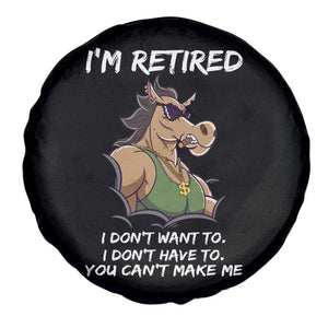 Funny Retirement Spare Tire Cover Funny Horse Sunglass I'm Retired I Don't Have To I Don't Want To You Can't Make Me TS09 Print Your Wear