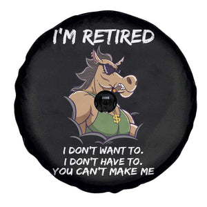 Funny Retirement Spare Tire Cover Funny Horse Sunglass I'm Retired I Don't Have To I Don't Want To You Can't Make Me TS09 Print Your Wear