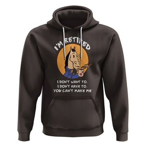 Retirement Hoodie Funny Horse Drinking Coffee I'm Retired I Don't Have To I Don't Want To You Can't Make Me TS09 Dark Chocolate Printyourwear