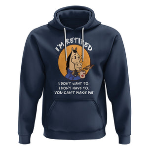 Retirement Hoodie Funny Horse Drinking Coffee I'm Retired I Don't Have To I Don't Want To You Can't Make Me TS09 Navy Printyourwear