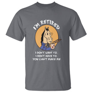 Retirement T Shirt Funny Horse Drinking Coffee I'm Retired I Don't Have To I Don't Want To You Can't Make Me TS09 Charcoal Printyourwear