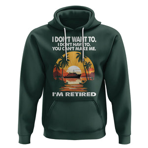 Retirement Hoodie I'm Retired I Don't Have To I Don't Want To You Can't Make Me TS09 Dark Forest Green Printyourwear