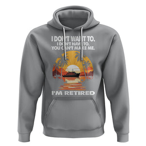 Retirement Hoodie I'm Retired I Don't Have To I Don't Want To You Can't Make Me TS09 Sport Gray Printyourwear