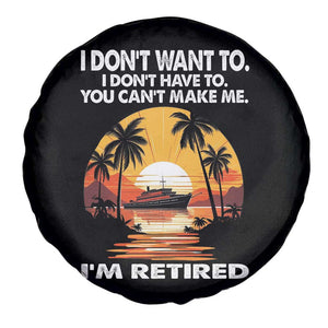 Funny Retirement Spare Tire Cover I'm Retired I Don't Have To I Don't Want To You Can't Make Me TS09 Print Your Wear